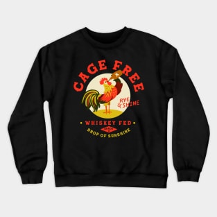 Cage Free, Whiskey Fed, Rye & Shine Rooster Crewneck Sweatshirt